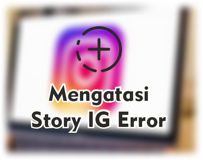 mengatasi instagram story error